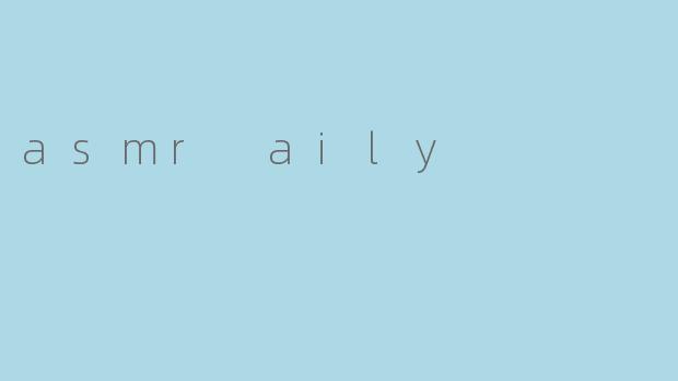 asmr aily